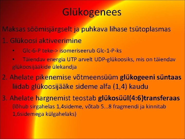 Glükogenees Maksas söömisjärgselt ja puhkava lihase tsütoplasmas 1. Glükoosi aktiveerimine • Glc-6 -P teke->