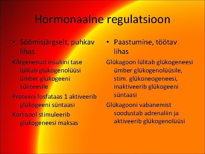 Hormonaalne regulatsioon • Söömisjärgselt, puhkav lihas • Paastumine, töötav lihas Kõrgenenud insuliini tase lülitab
