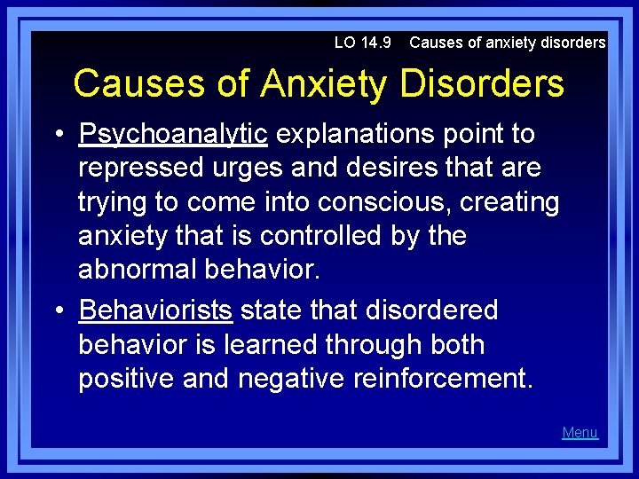 LO 14. 9 Causes of anxiety disorders Causes of Anxiety Disorders • Psychoanalytic explanations