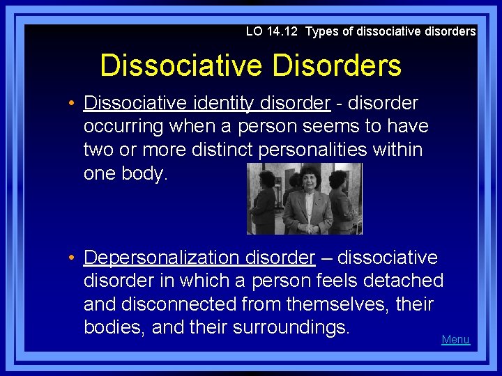 LO 14. 12 Types of dissociative disorders Dissociative Disorders • Dissociative identity disorder -