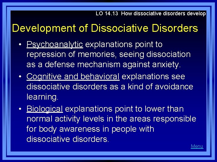 LO 14. 13 How dissociative disorders develop Development of Dissociative Disorders • Psychoanalytic explanations