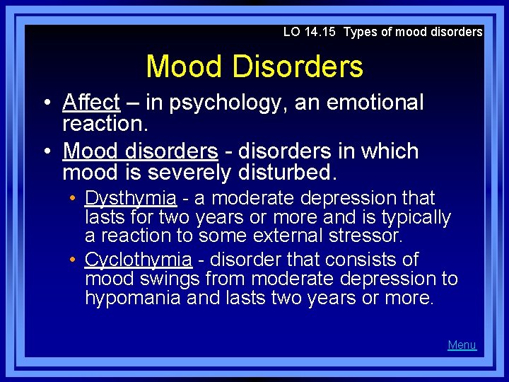 LO 14. 15 Types of mood disorders Mood Disorders • Affect – in psychology,