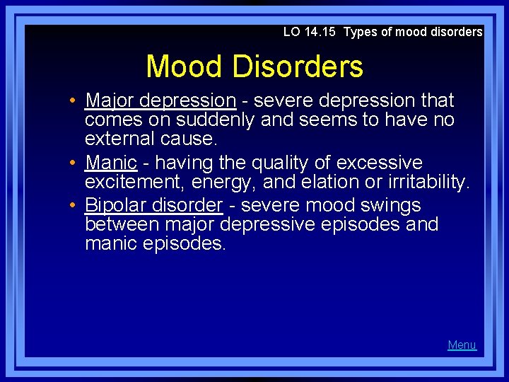 LO 14. 15 Types of mood disorders Mood Disorders • Major depression - severe
