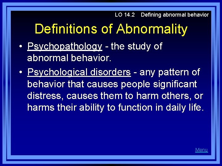 LO 14. 2 Defining abnormal behavior Definitions of Abnormality • Psychopathology - the study