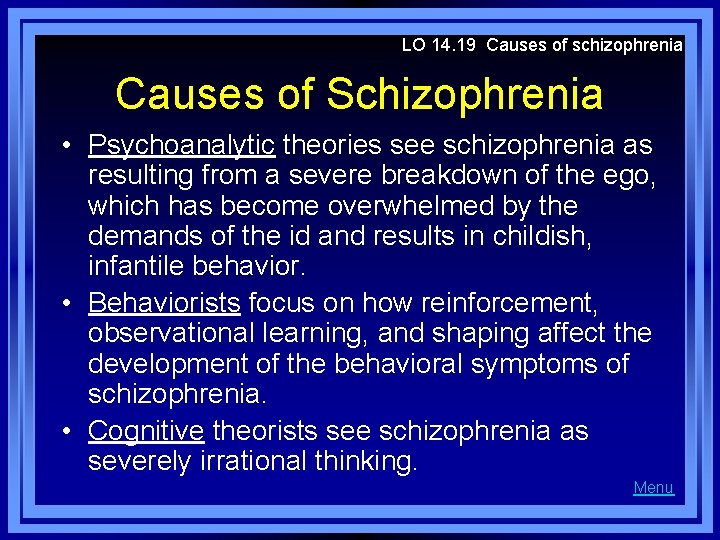 LO 14. 19 Causes of schizophrenia Causes of Schizophrenia • Psychoanalytic theories see schizophrenia