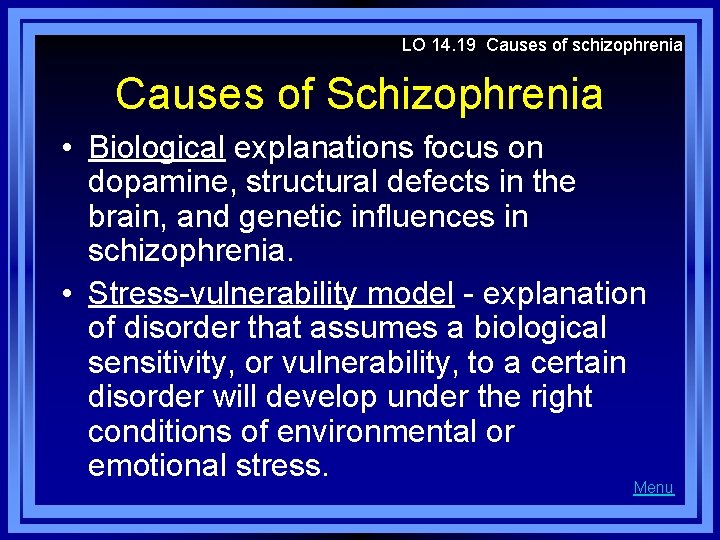 LO 14. 19 Causes of schizophrenia Causes of Schizophrenia • Biological explanations focus on