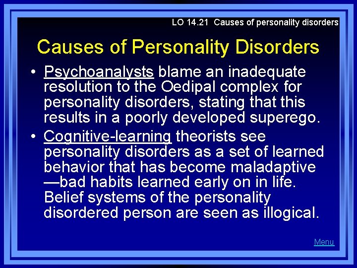 LO 14. 21 Causes of personality disorders Causes of Personality Disorders • Psychoanalysts blame