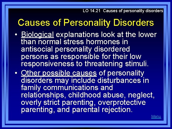 LO 14. 21 Causes of personality disorders Causes of Personality Disorders • Biological explanations