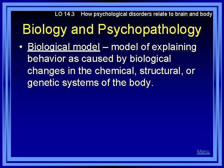 LO 14. 3 How psychological disorders relate to brain and body Biology and Psychopathology