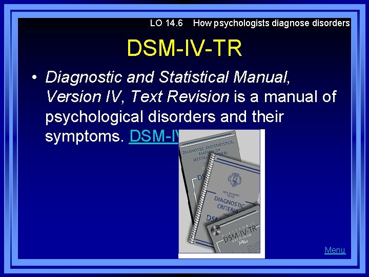 LO 14. 6 How psychologists diagnose disorders DSM-IV-TR • Diagnostic and Statistical Manual, Version