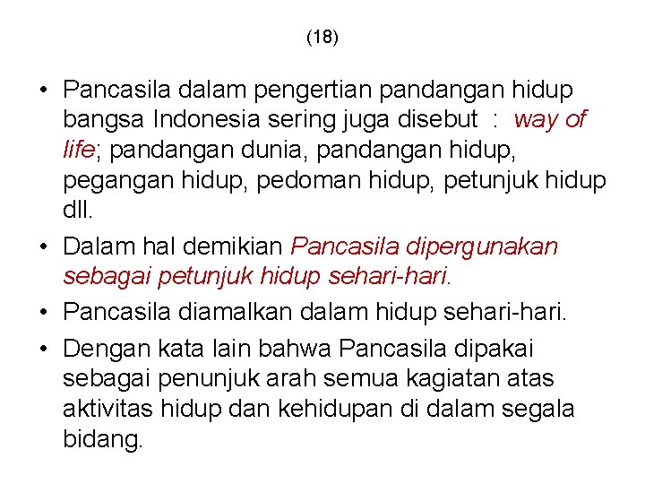 (18) • Pancasila dalam pengertian pandangan hidup bangsa Indonesia sering juga disebut : way (18) • Pancasila dalam pengertian pandangan hidup bangsa Indonesia sering juga disebut : way
