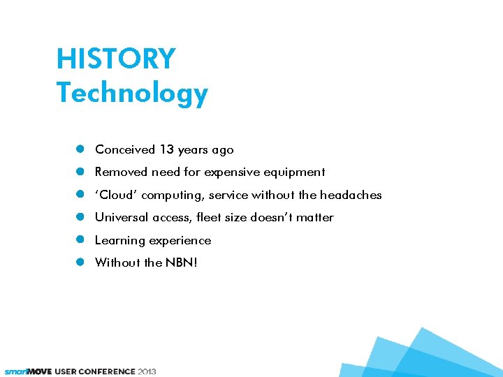 HISTORY Technology Conceived 13 years ago Removed need for expensive equipment ‘Cloud’ computing, service