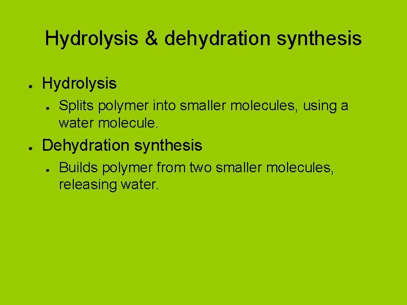 Hydrolysis & dehydration synthesis ● Hydrolysis ● ● Splits polymer into smaller molecules, using