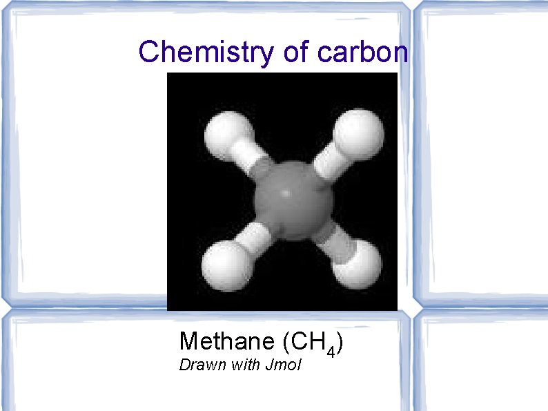Chemistry of carbon Methane (CH 4) Drawn with Jmol 