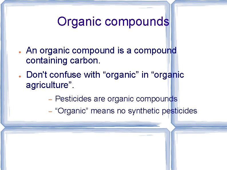 Organic compounds ● ● An organic compound is a compound containing carbon. Don't confuse