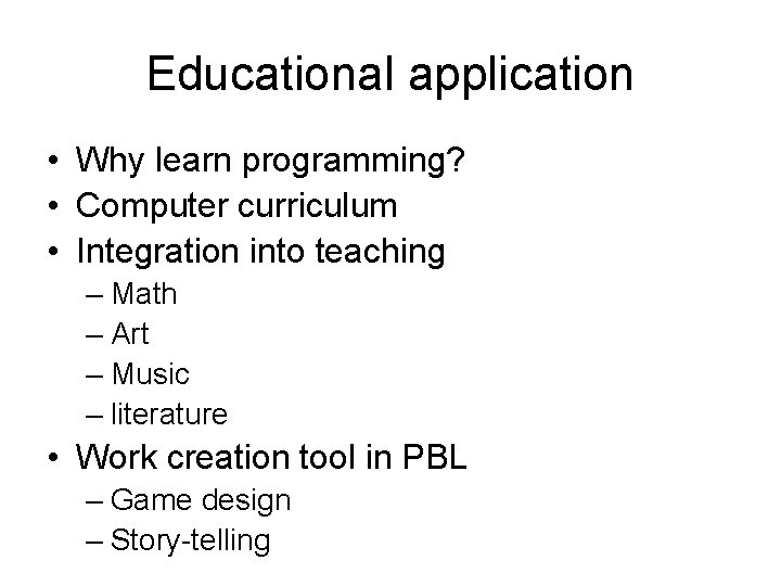 Educational application • Why learn programming? • Computer curriculum • Integration into teaching – Educational application • Why learn programming? • Computer curriculum • Integration into teaching –