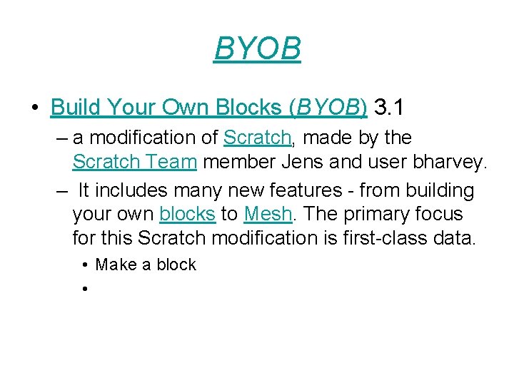 BYOB • Build Your Own Blocks (BYOB) 3. 1 – a modification of Scratch, BYOB • Build Your Own Blocks (BYOB) 3. 1 – a modification of Scratch,