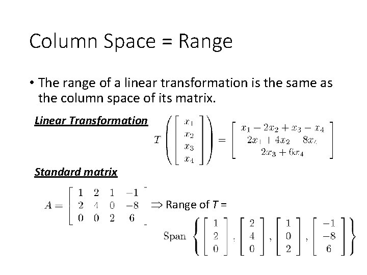 Column Space = Range • The range of a linear transformation is the same