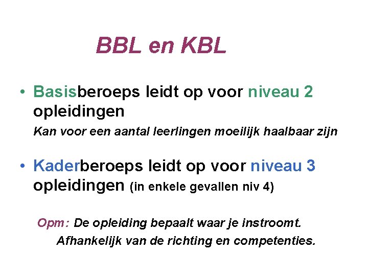 BBL en KBL • Basisberoeps leidt op voor niveau 2 opleidingen Kan voor een