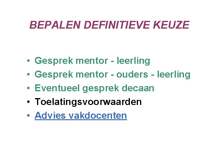 BEPALEN DEFINITIEVE KEUZE • • • Gesprek mentor - leerling Gesprek mentor - ouders