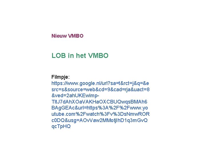 Nieuw VMBO LOB in het VMBO Filmpje: https: //www. google. nl/url? sa=t&rct=j&q=&e src=s&source=web&cd=9&cad=rja&uact=8 &ved=2