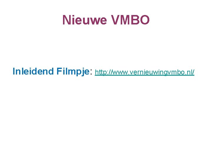 Nieuwe VMBO Inleidend Filmpje: http: //www. vernieuwingvmbo. nl/ 