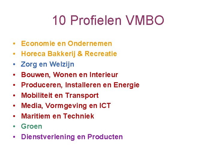 10 Profielen VMBO • • • Economie en Ondernemen Horeca Bakkerij & Recreatie Zorg