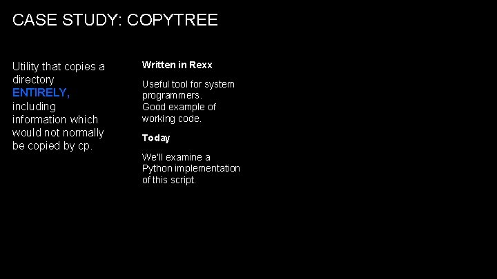 CASE STUDY: COPYTREE Utility that copies a directory ENTIRELY, including information which would not CASE STUDY: COPYTREE Utility that copies a directory ENTIRELY, including information which would not