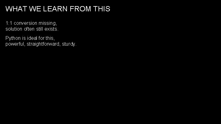 WHAT WE LEARN FROM THIS 1: 1 conversion missing, solution often still exists. Python WHAT WE LEARN FROM THIS 1: 1 conversion missing, solution often still exists. Python