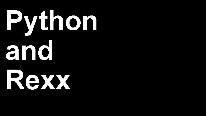 Python and Rexx Python and Rexx