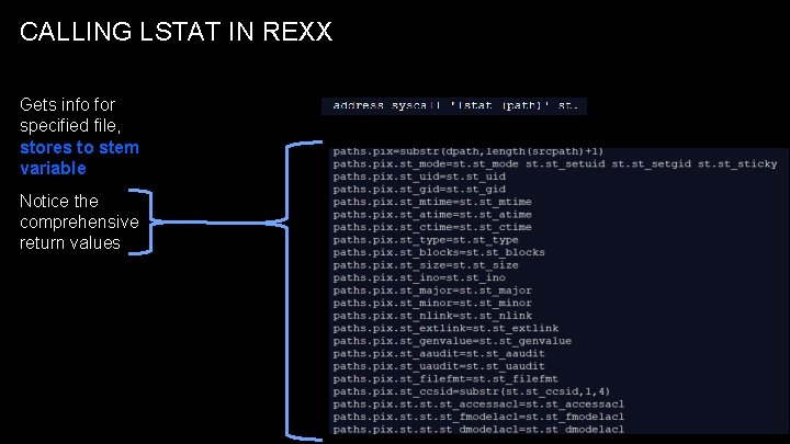 CALLING LSTAT IN REXX Gets info for specified file, stores to stem variable Notice CALLING LSTAT IN REXX Gets info for specified file, stores to stem variable Notice