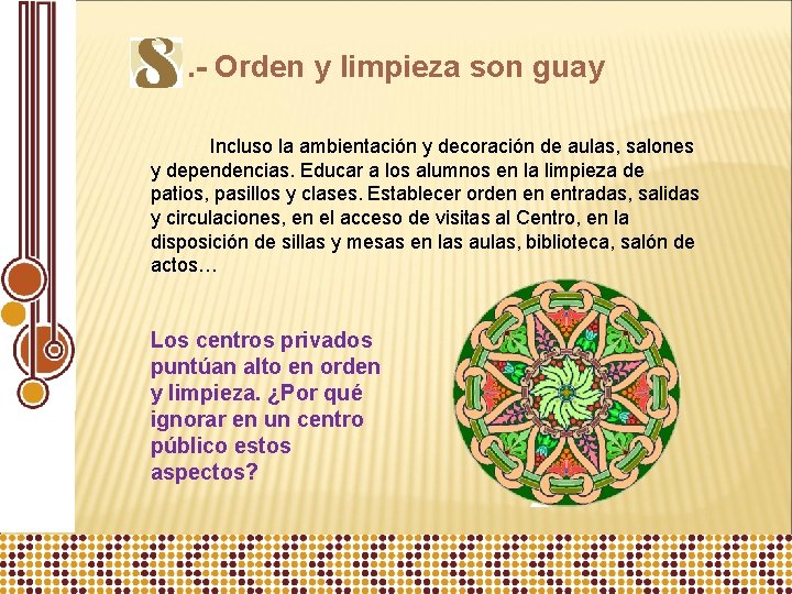 . - Orden y limpieza son guay Incluso la ambientación y decoración de aulas,