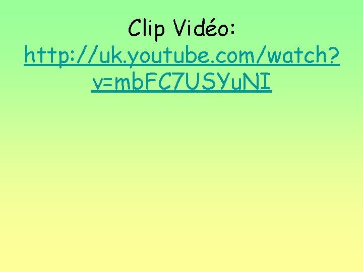 Clip Vidéo: http: //uk. youtube. com/watch? v=mb. FC 7 USYu. NI 
