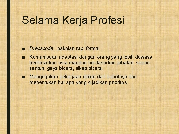 Selama Kerja Profesi ■ Dresscode : pakaian rapi formal ■ Kemampuan adaptasi dengan orang