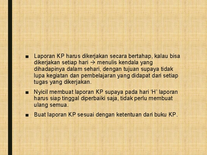 ■ Laporan KP harus dikerjakan secara bertahap, kalau bisa dikerjakan setiap hari menulis kendala