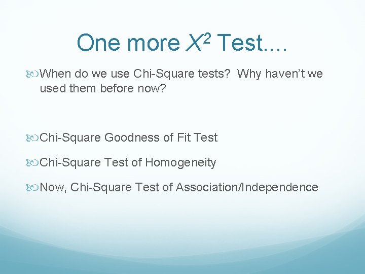 One more X 2 Test. . When do we use Chi-Square tests? Why haven’t