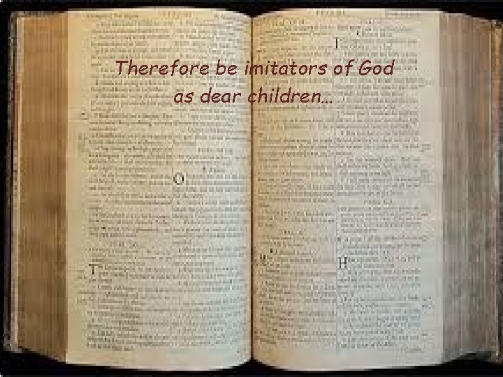 Therefore be imitators of God as dear children… 
