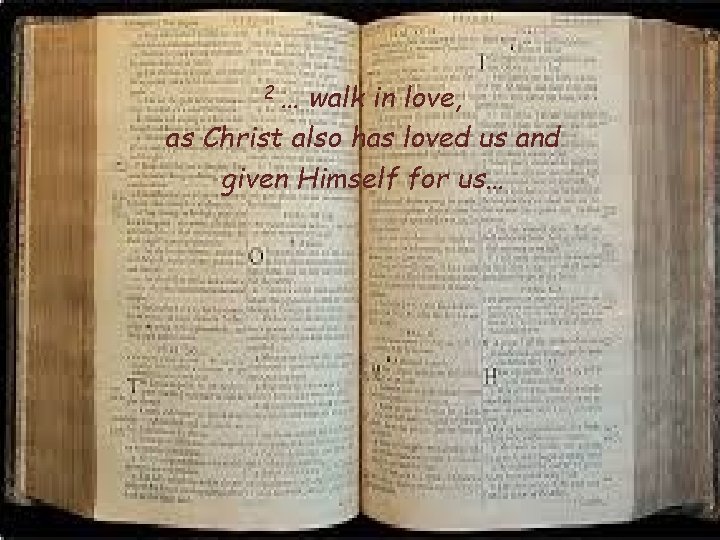 2 … walk in love, as Christ also has loved us and given Himself