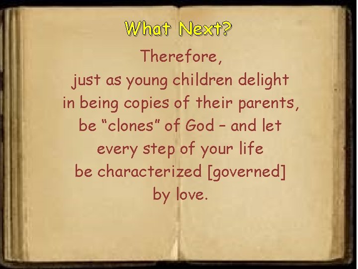 What Next? Therefore, just as young children delight in being copies of their parents,
