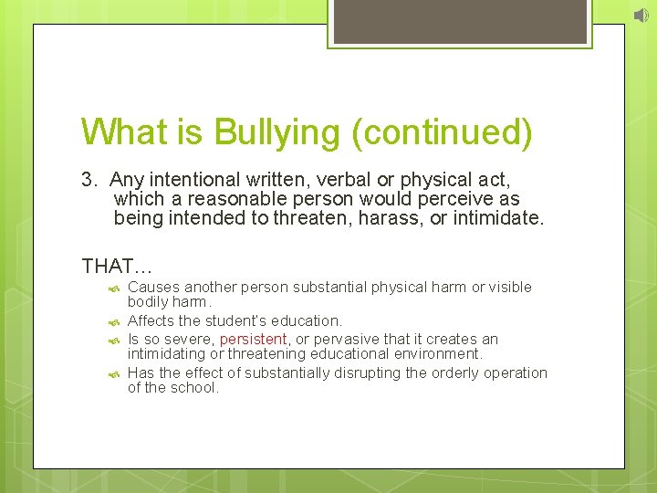 What is Bullying (continued) 3. Any intentional written, verbal or physical act, which a