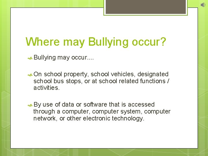 Where may Bullying occur? Bullying may occur. . On school property, school vehicles, designated