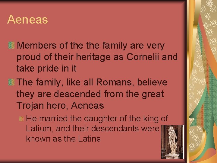 Aeneas Members of the family are very proud of their heritage as Cornelii and