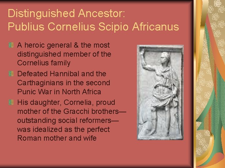 Distinguished Ancestor: Publius Cornelius Scipio Africanus A heroic general & the most distinguished member