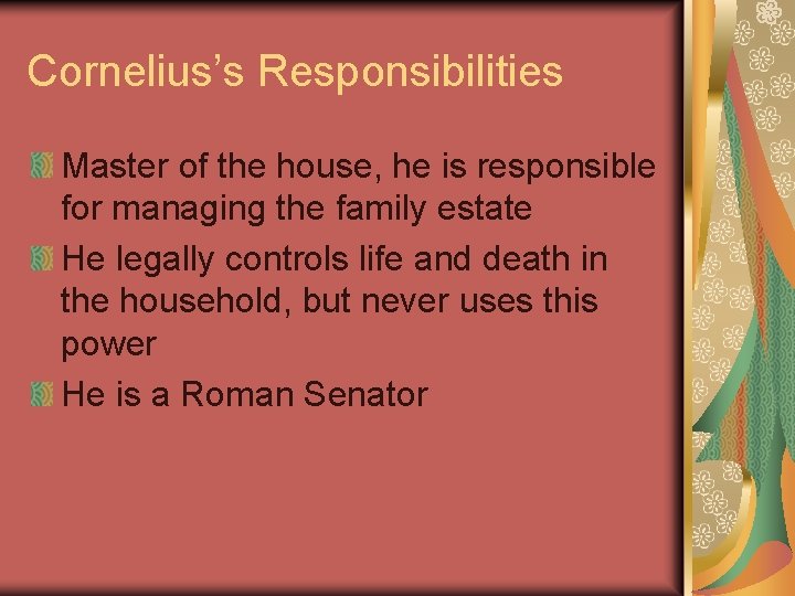 Cornelius’s Responsibilities Master of the house, he is responsible for managing the family estate