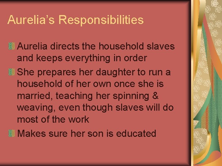 Aurelia’s Responsibilities Aurelia directs the household slaves and keeps everything in order She prepares