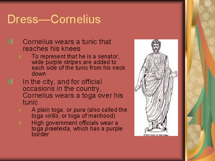 Dress—Cornelius wears a tunic that reaches his knees To represent that he is a