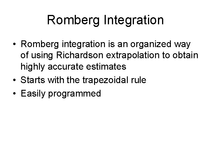 Romberg Integration • Romberg integration is an organized way of using Richardson extrapolation to