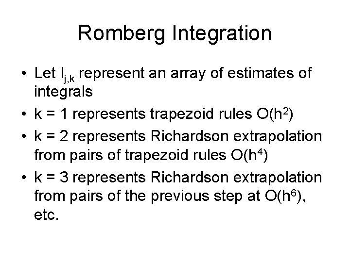 Romberg Integration • Let Ij, k represent an array of estimates of integrals •