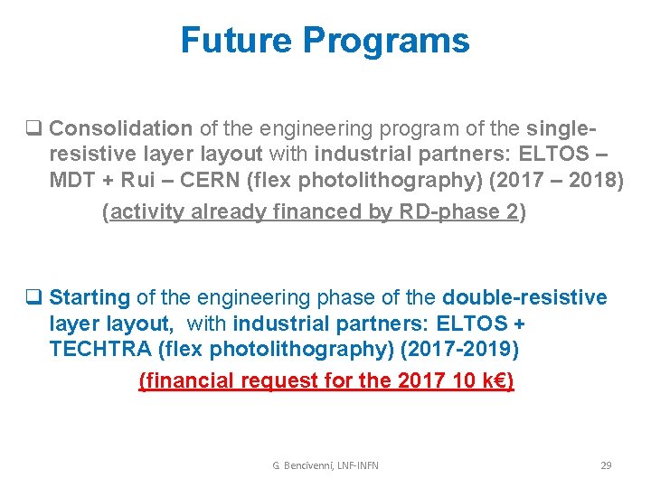 Future Programs q Consolidation of the engineering program of the singleresistive layer layout with