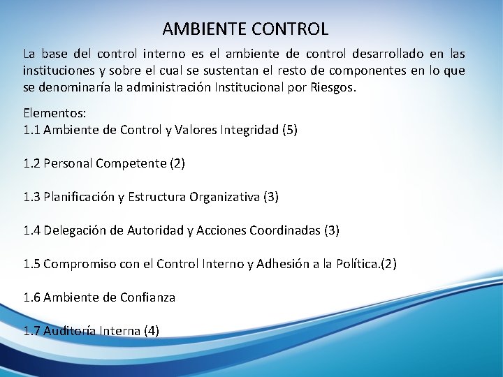 AMBIENTE CONTROL La base del control interno es el ambiente de control desarrollado en